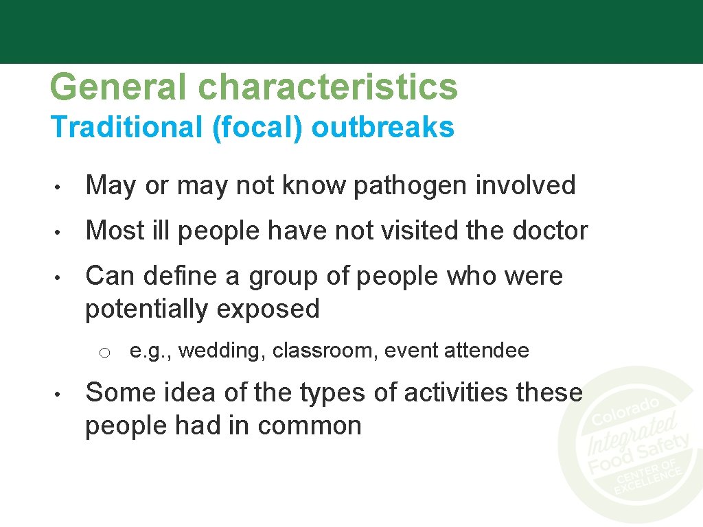 General characteristics Traditional (focal) outbreaks • May or may not know pathogen involved •