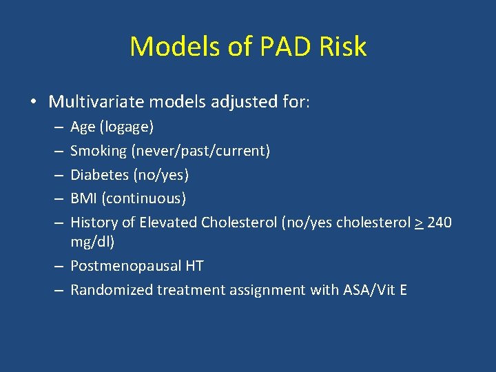 Models of PAD Risk • Multivariate models adjusted for: Age (logage) Smoking (never/past/current) Diabetes