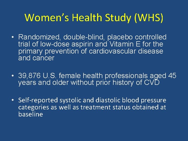 Women’s Health Study (WHS) • Randomized, double-blind, placebo controlled trial of low-dose aspirin and