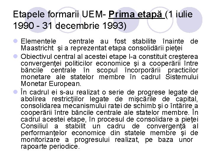 Etapele formarii UEM- Prima etapă (1 iulie 1990 - 31 decembrie 1993) l Elementele Etapele formarii UEM- Prima etapă (1 iulie 1990 - 31 decembrie 1993) l Elementele