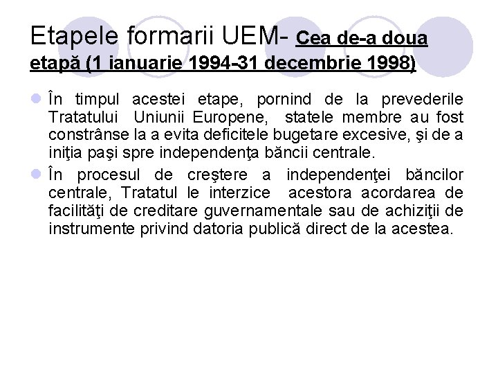 Etapele formarii UEM- Cea de-a doua etapă (1 ianuarie 1994 -31 decembrie 1998) l Etapele formarii UEM- Cea de-a doua etapă (1 ianuarie 1994 -31 decembrie 1998) l
