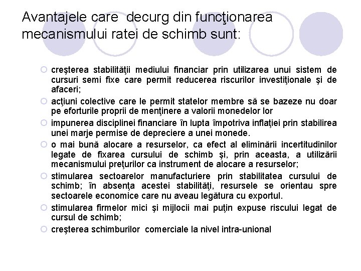 Avantajele care decurg din funcţionarea mecanismului ratei de schimb sunt: ¡ creşterea stabilităţii mediului Avantajele care decurg din funcţionarea mecanismului ratei de schimb sunt: ¡ creşterea stabilităţii mediului
