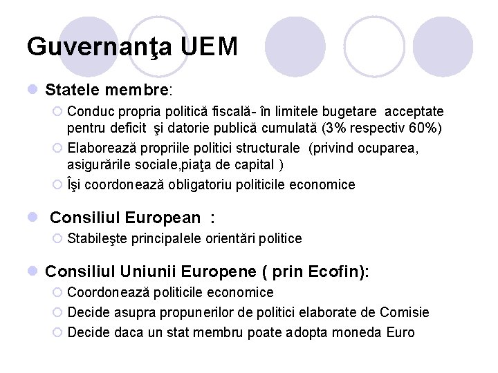 Guvernanţa UEM l Statele membre: ¡ Conduc propria politică fiscală- în limitele bugetare acceptate Guvernanţa UEM l Statele membre: ¡ Conduc propria politică fiscală- în limitele bugetare acceptate
