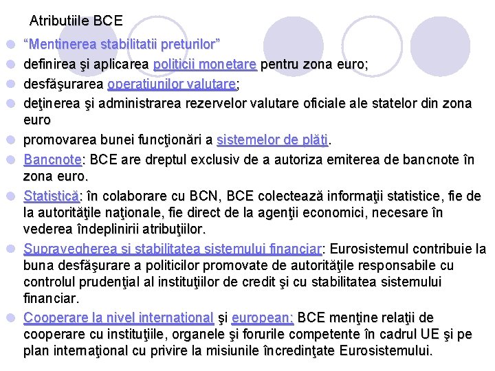 Atributiile BCE l l l l l “Mentinerea stabilitatii preturilor” definirea şi aplicarea politicii Atributiile BCE l l l l l “Mentinerea stabilitatii preturilor” definirea şi aplicarea politicii