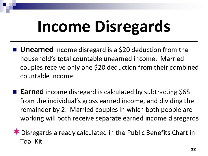 Income Disregards n Unearned income disregard is a $20 deduction from the household’s total