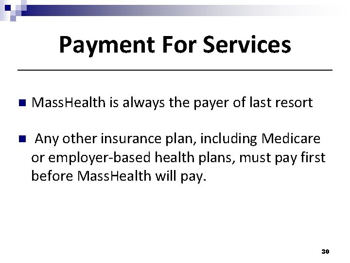 Payment For Services n Mass. Health is always the payer of last resort n