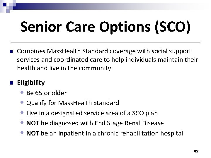 Senior Care Options (SCO) n Combines Mass. Health Standard coverage with social support services