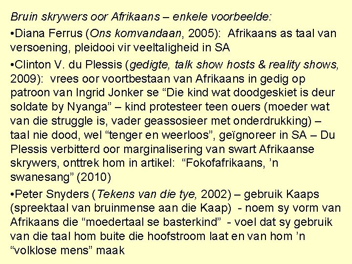 Bruin skrywers oor Afrikaans – enkele voorbeelde: • Diana Ferrus (Ons komvandaan, 2005): Afrikaans