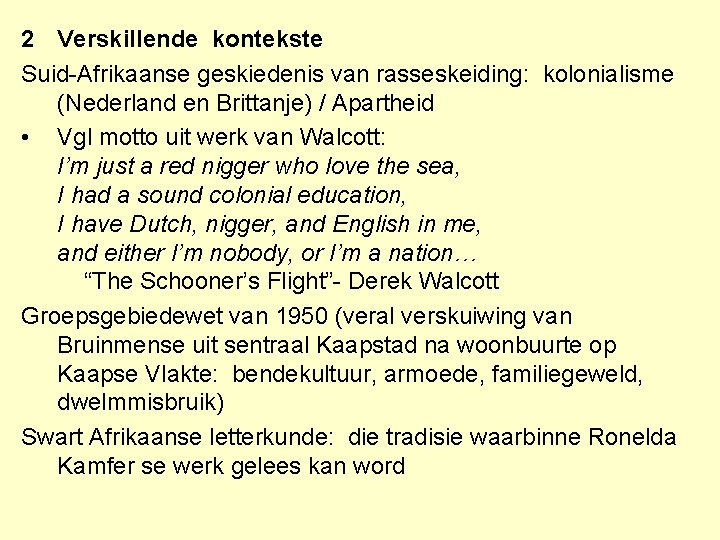 2 Verskillende kontekste Suid-Afrikaanse geskiedenis van rasseskeiding: kolonialisme (Nederland en Brittanje) / Apartheid •