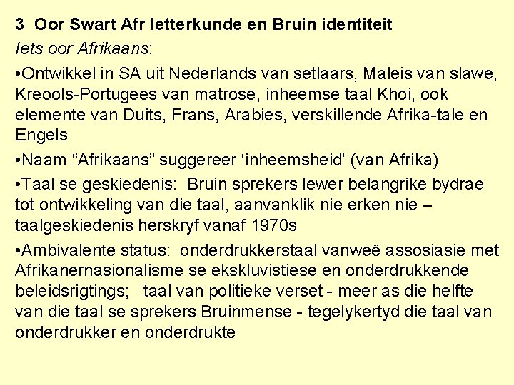 3 Oor Swart Afr letterkunde en Bruin identiteit Iets oor Afrikaans: • Ontwikkel in