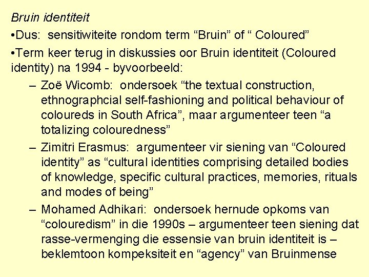 Bruin identiteit • Dus: sensitiwiteite rondom term “Bruin” of “ Coloured” • Term keer