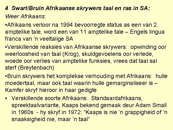 4 Swart/Bruin Afrikaanse skrywers taal en ras in SA: Weer Afrikaans: • Afrikaans verloor