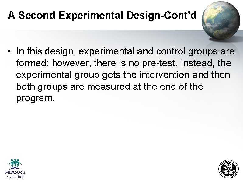 A Second Experimental Design-Cont’d • In this design, experimental and control groups are formed;