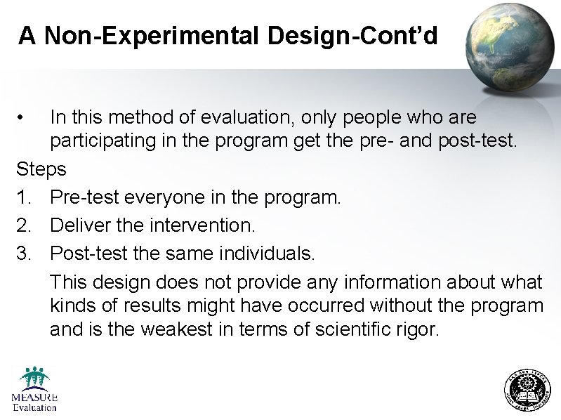 A Non-Experimental Design-Cont’d • In this method of evaluation, only people who are participating