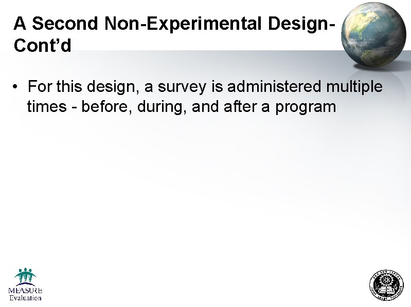 A Second Non-Experimental Design. Cont’d • For this design, a survey is administered multiple