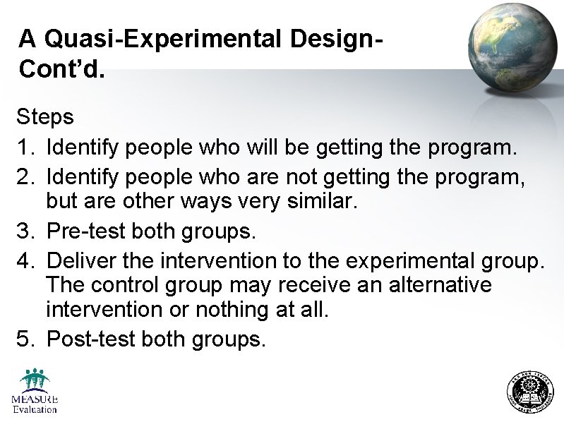 A Quasi-Experimental Design. Cont’d. Steps 1. Identify people who will be getting the program.