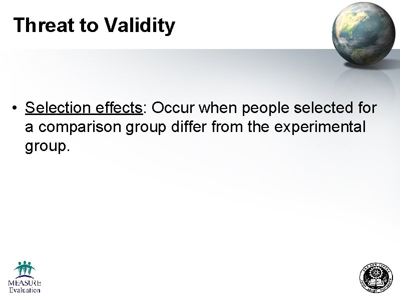 Threat to Validity • Selection effects: Occur when people selected for a comparison group