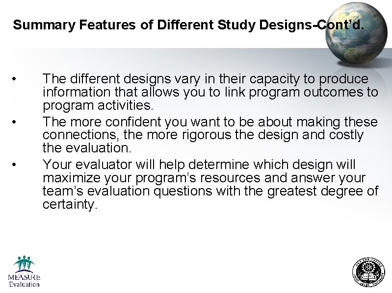 Summary Features of Different Study Designs-Cont’d. • • • The different designs vary in