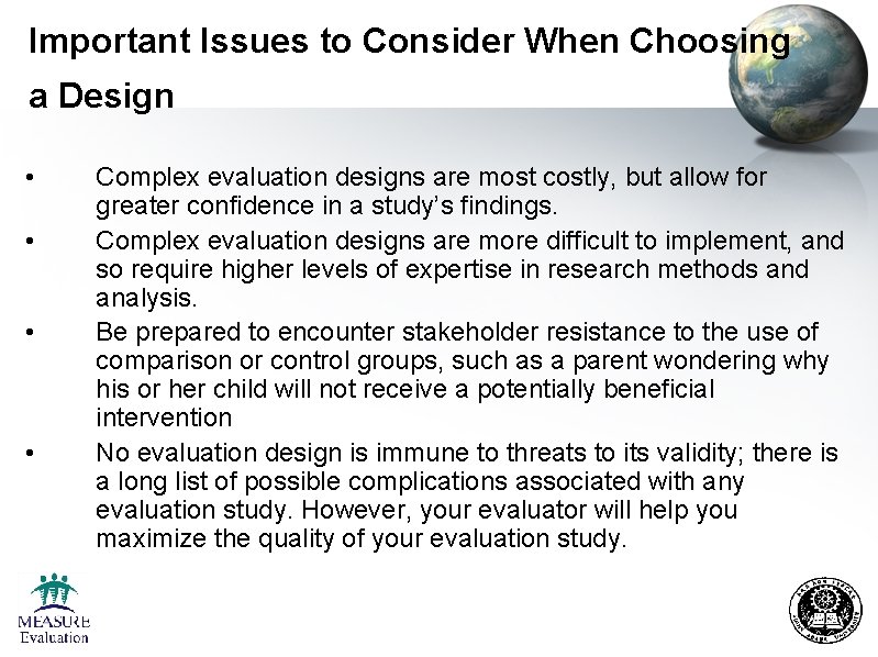 Important Issues to Consider When Choosing a Design • • Complex evaluation designs are