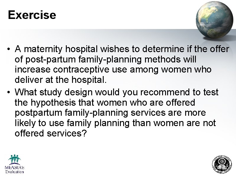 Exercise • A maternity hospital wishes to determine if the offer of post-partum family-planning