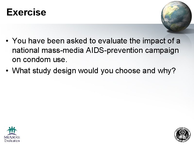 Exercise • You have been asked to evaluate the impact of a national mass-media