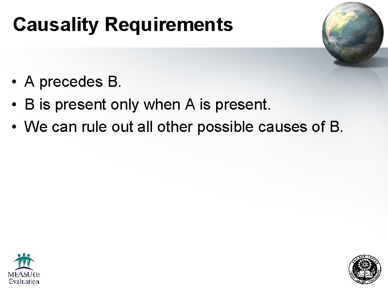 Causality Requirements • A precedes B. • B is present only when A is