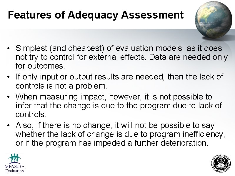 Features of Adequacy Assessment • Simplest (and cheapest) of evaluation models, as it does