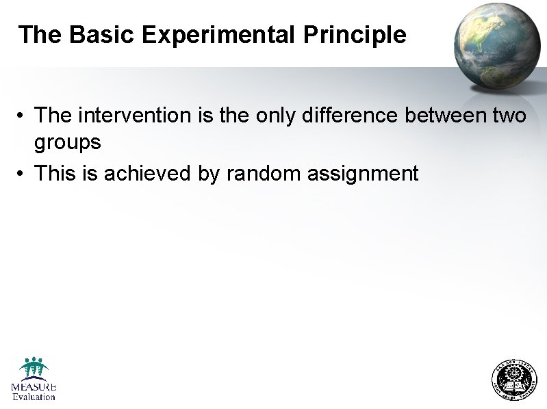 The Basic Experimental Principle • The intervention is the only difference between two groups