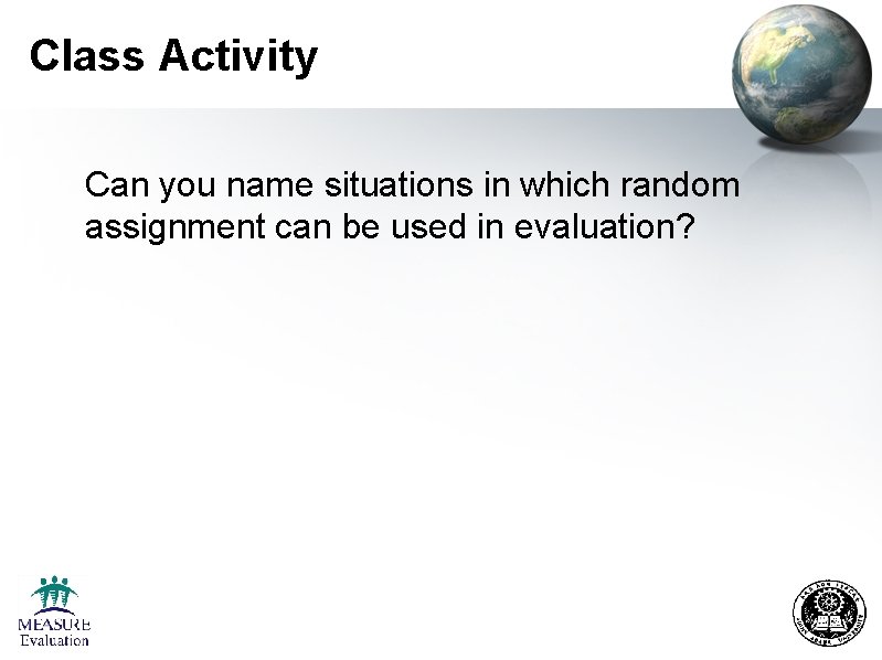 Class Activity Can you name situations in which random assignment can be used in