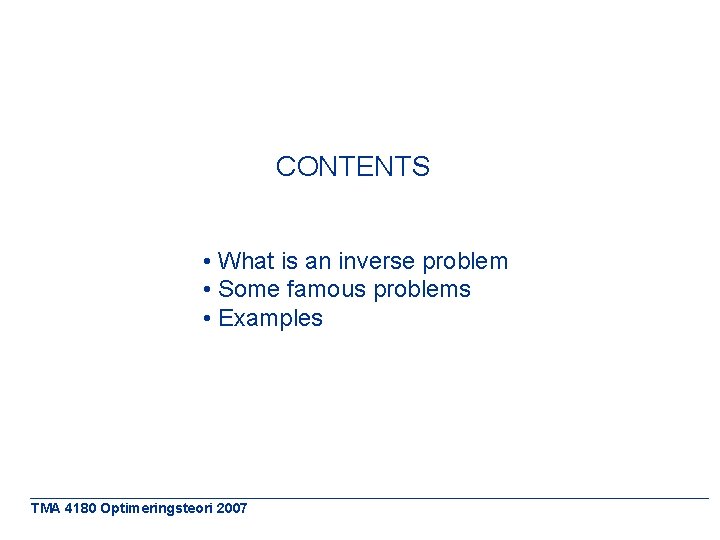 CONTENTS • What is an inverse problem • Some famous problems • Examples TMA