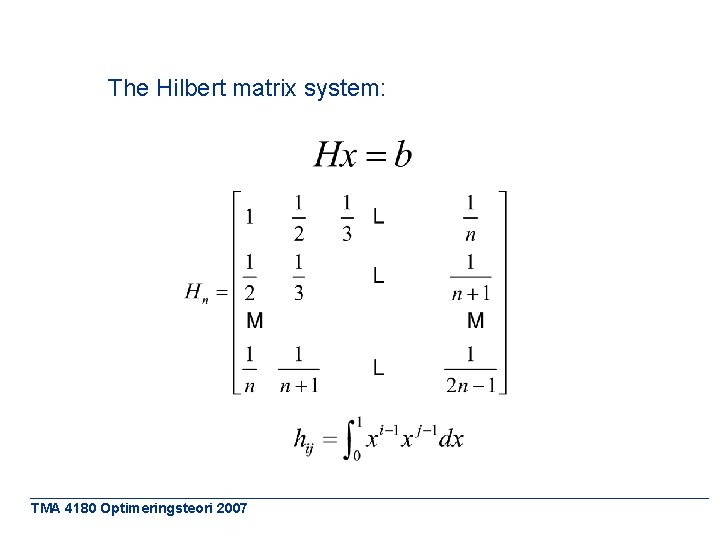 The Hilbert matrix system: TMA 4180 Optimeringsteori 2007 