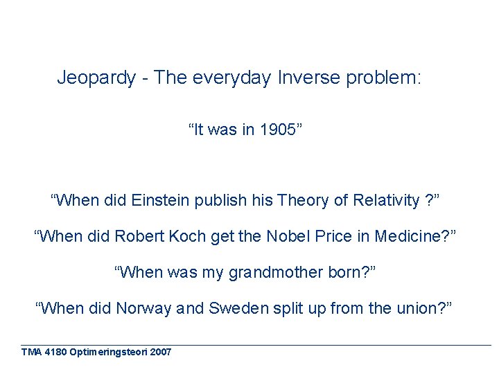 Jeopardy - The everyday Inverse problem: “It was in 1905” “When did Einstein publish