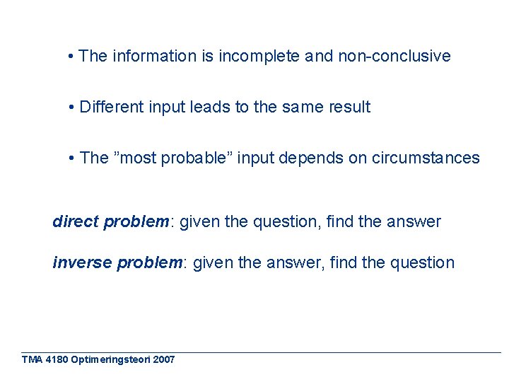  • The information is incomplete and non-conclusive • Different input leads to the