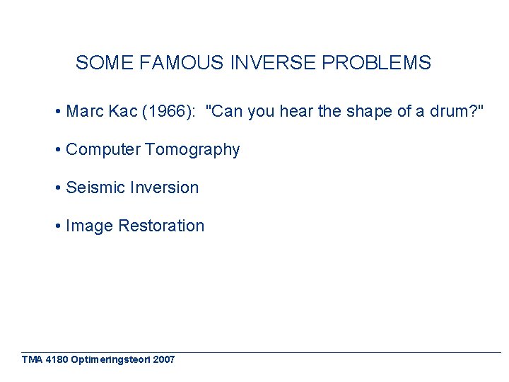 SOME FAMOUS INVERSE PROBLEMS • Marc Kac (1966): "Can you hear the shape of