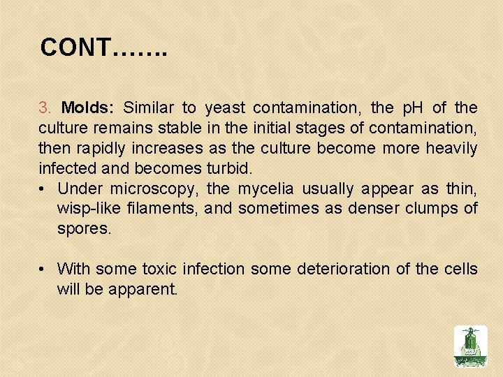 CONT……. 3. Molds: Similar to yeast contamination, the p. H of the culture remains