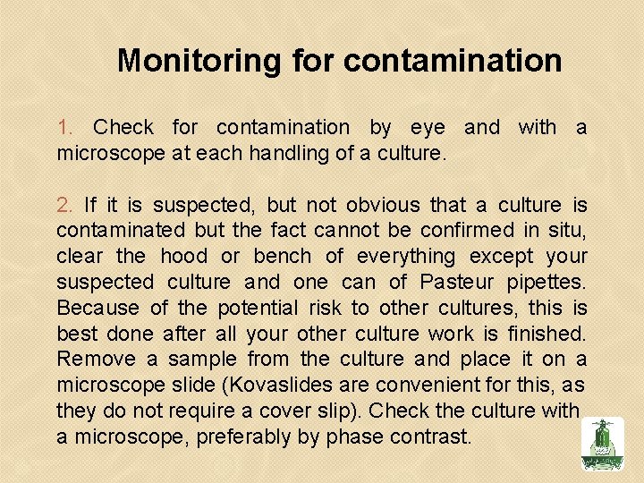 Monitoring for contamination 1. Check for contamination by eye and with a microscope at