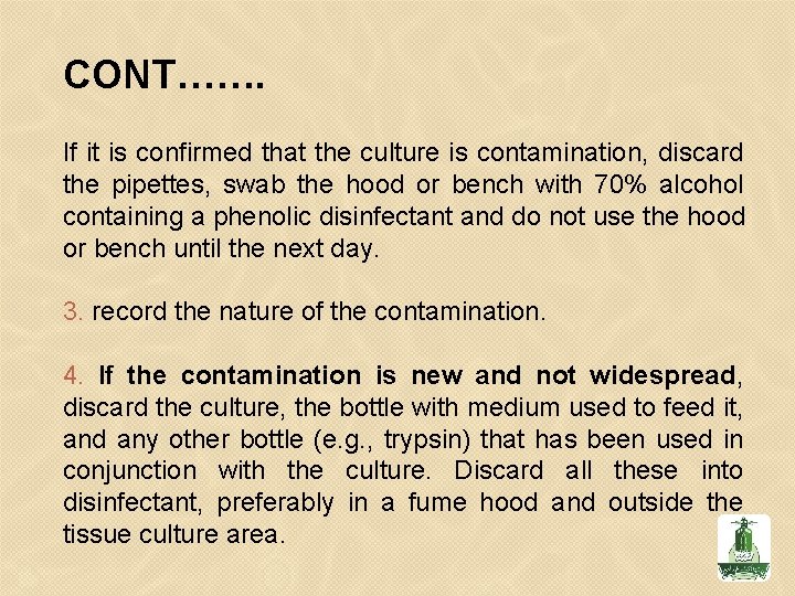 CONT……. If it is confirmed that the culture is contamination, discard the pipettes, swab