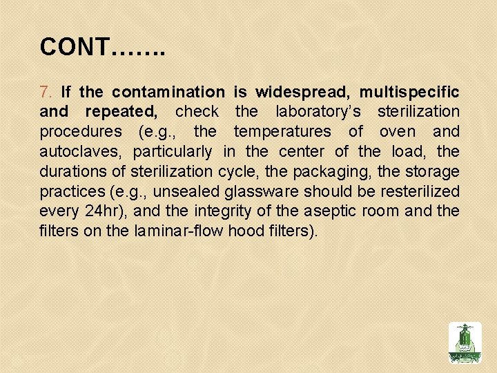 CONT……. 7. If the contamination is widespread, multispecific and repeated, check the laboratory’s sterilization