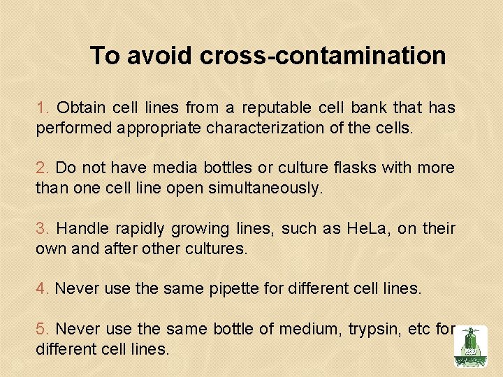 To avoid cross-contamination 1. Obtain cell lines from a reputable cell bank that has