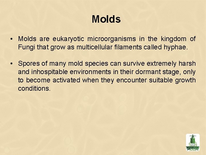Molds • Molds are eukaryotic microorganisms in the kingdom of Fungi that grow as