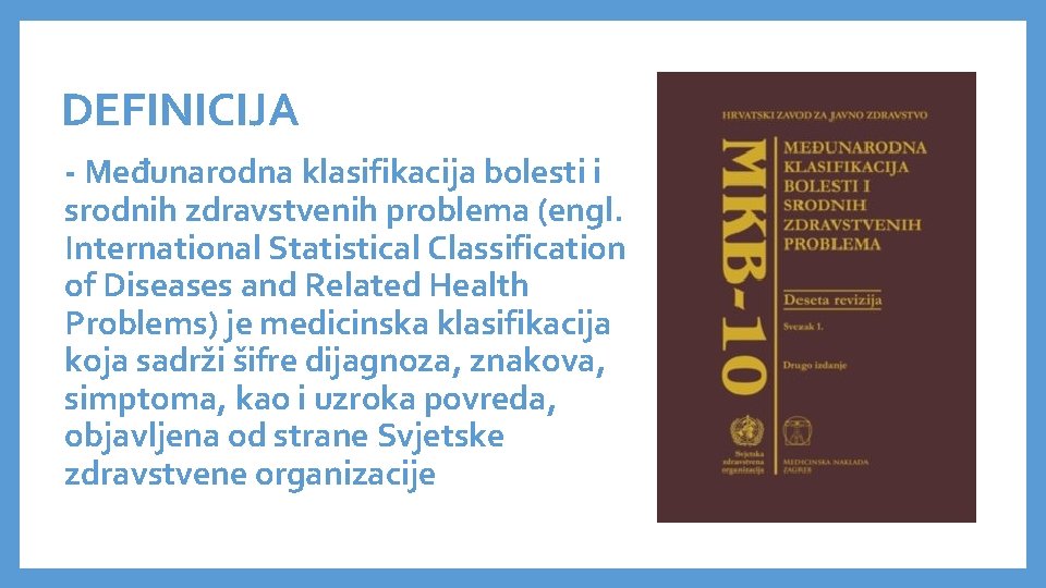 DEFINICIJA - Međunarodna klasifikacija bolesti i srodnih zdravstvenih problema (engl. International Statistical Classification of