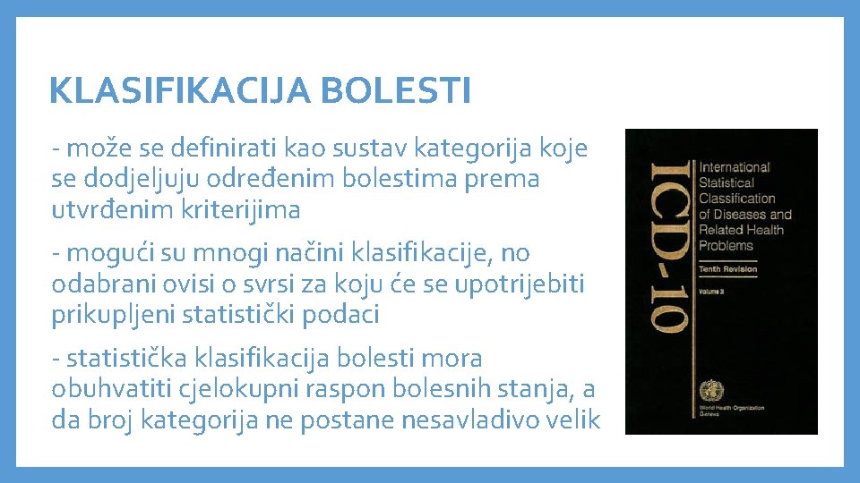 KLASIFIKACIJA BOLESTI - može se definirati kao sustav kategorija koje se dodjeljuju određenim bolestima