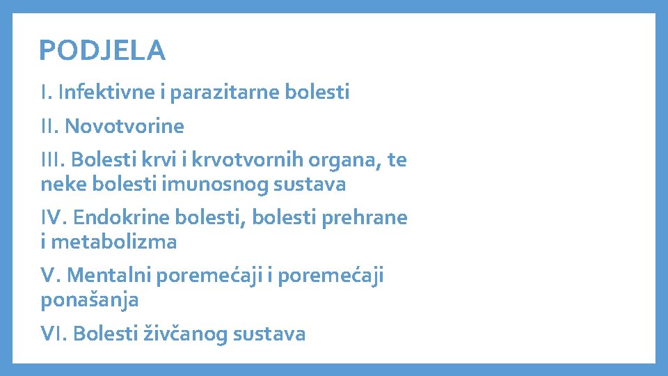 PODJELA I. Infektivne i parazitarne bolesti II. Novotvorine III. Bolesti krvi i krvotvornih organa,