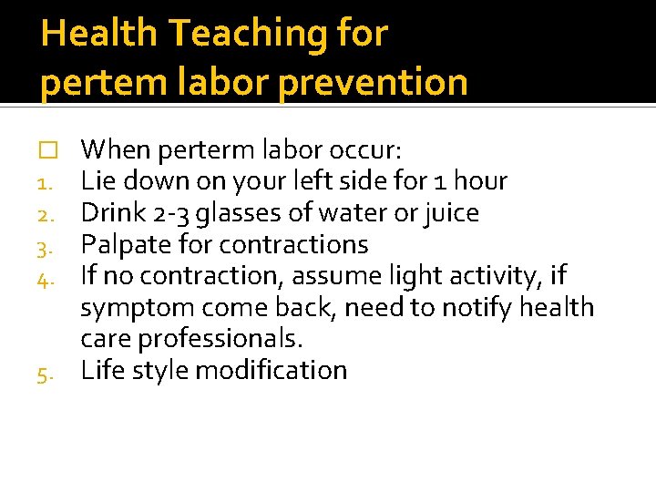 Health Teaching for pertem labor prevention When perterm labor occur: Lie down on your