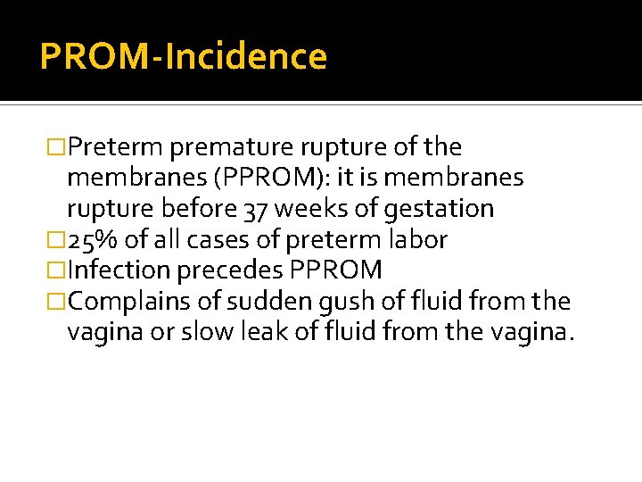 PROM-Incidence �Preterm premature rupture of the membranes (PPROM): it is membranes rupture before 37