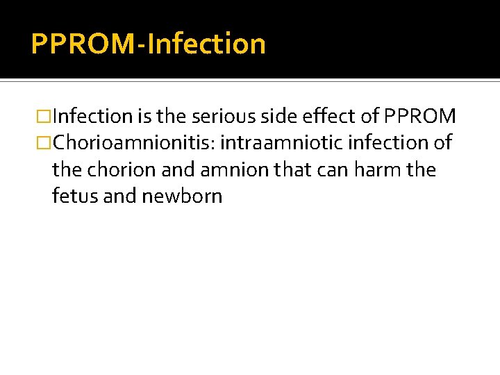 PPROM-Infection �Infection is the serious side effect of PPROM �Chorioamnionitis: intraamniotic infection of the