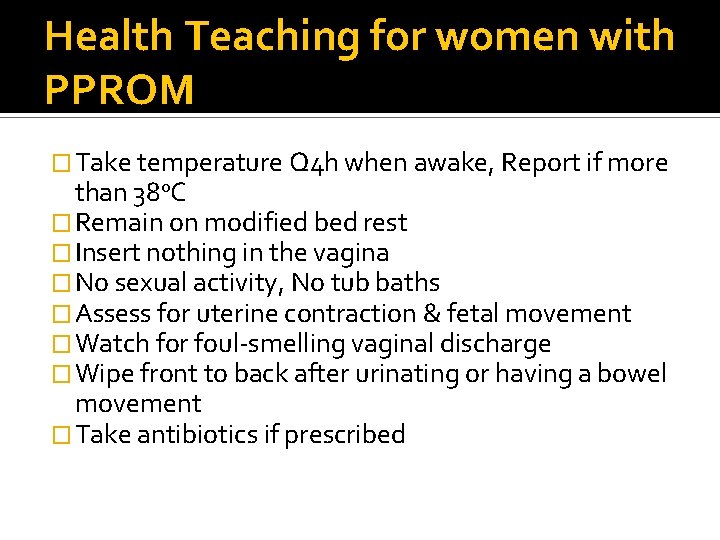 Health Teaching for women with PPROM � Take temperature Q 4 h when awake,