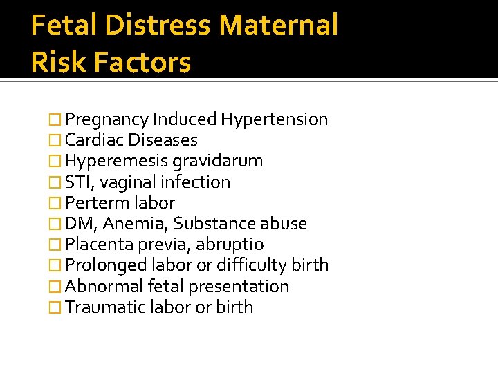 Fetal Distress Maternal Risk Factors � Pregnancy Induced Hypertension � Cardiac Diseases � Hyperemesis