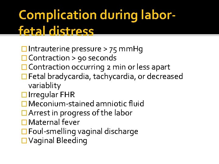 Complication during laborfetal distress � Intrauterine pressure > 75 mm. Hg � Contraction >