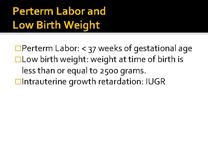 Perterm Labor and Low Birth Weight �Perterm Labor: < 37 weeks of gestational age
